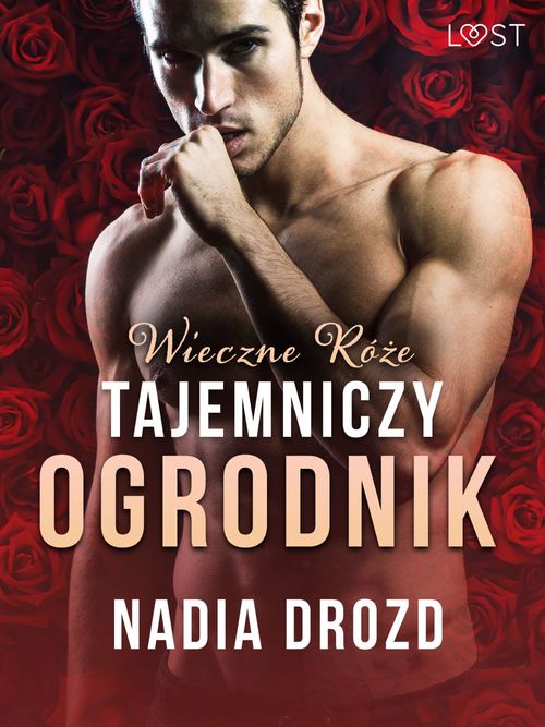 Couverture ebook de Wieczne róze: Tajemniczy ogrodnik - opowiadanie erotyczne, de Nadia Drozd