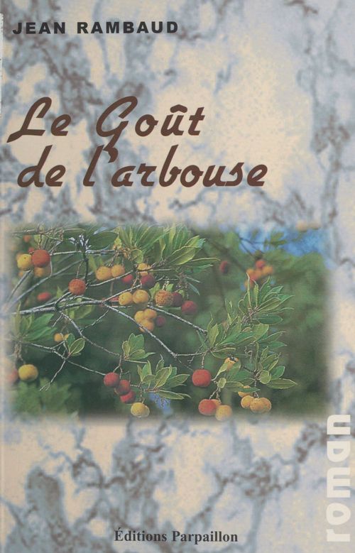 ebook cover of Le Goût de l'arbouse : Qu'est-ce qui fait marcher John Briant ?, by Jean Rambaud