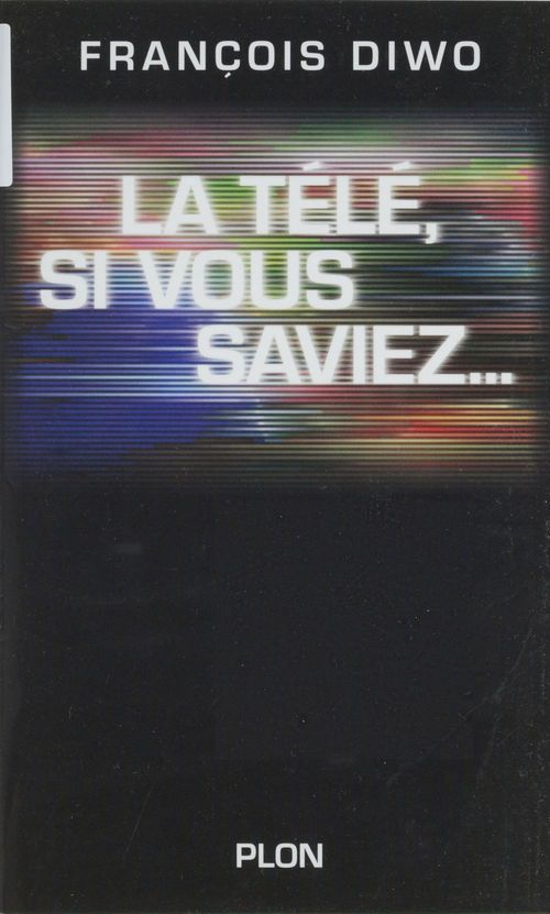Couverture ebook de La télé, si vous saviez..., de Francois Diwo