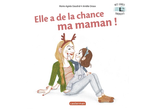 Couverture ebook de Elle a de la chance, ma maman !, de Marie-Agnès Gaudrat, Amélie Graux
