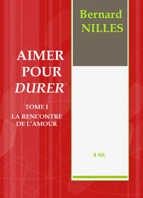 ebook cover of AIMER POUR DURER Tome I La rencontre de l'amour, by Bernard Nilles