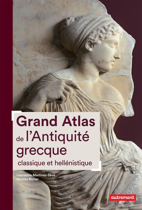 Couverture ebook de Grand Atlas de l´Antiquité grecque classique et hellénistique, de Laurianne Martinez-Sève, Nicolas Richer