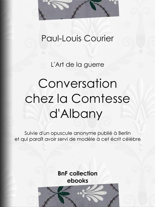 ebook cover of Conversation chez la Comtesse d'Albany (L'Art de la guerre), by Paul-Louis Courier, Louis Lacour