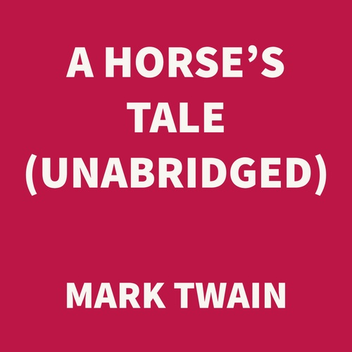 audiobook cover of A Horse's Tale (UNABRIDGED), by Mark Twain