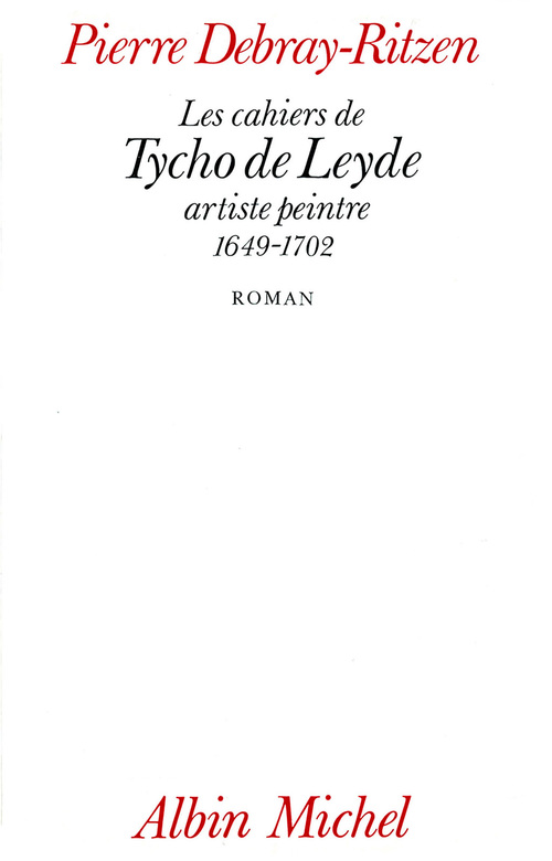 ebook cover of Les Cahiers de Tycho de Leyde, artiste peintre, 1649-1702, by Pierre Debray-ritzen