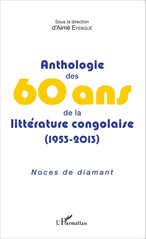 Couverture ebook de Anthologie des 60 ans de la littérature congolaise (1953-2013), de Aimé Eyengué