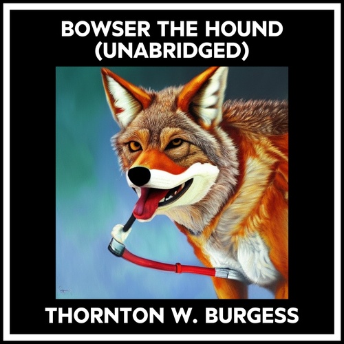 audiobook cover of Bowser The Hound (Unabridged), by Thornton W. Burgess