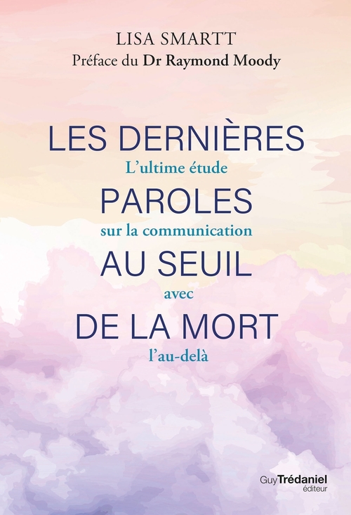 ebook cover of Les dernières paroles au seuil de la mort - L'ultime étude sur la communication avec l'au-delà, by Lisa Smartt
