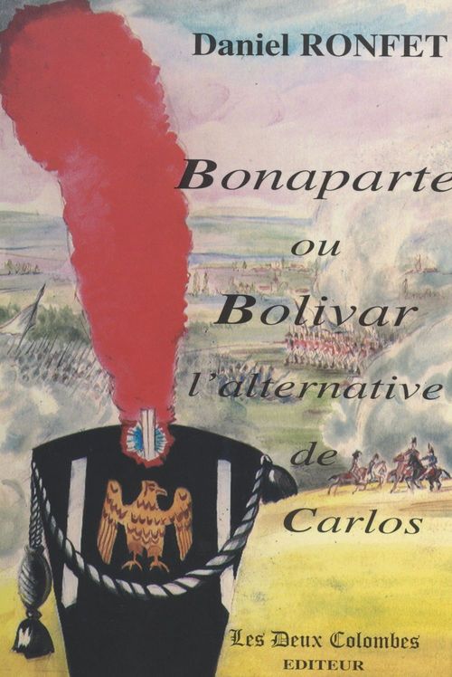 ebook cover of Bonaparte ou Bolivar : l'alternative de Carlos, by Daniel Ronfet
