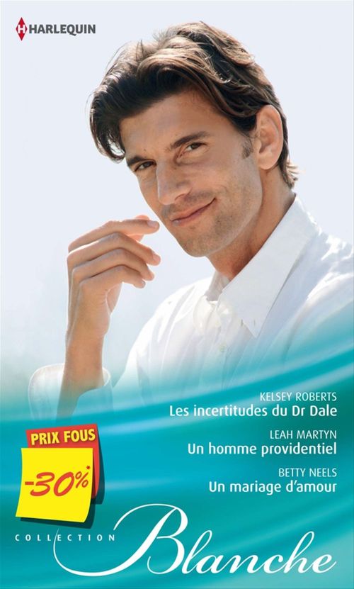 ebook cover of Les incertitudes du Dr Dale - Un homme providentiel - Un mariage d'amour, by Betty Neels, Kelsey Roberts, Leah Martyn