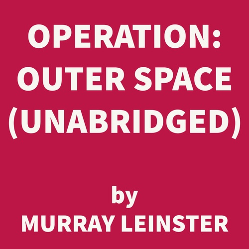 Couverture audiobook de Operation: Outer Space (UNABRIDGED), de Murray Leinster