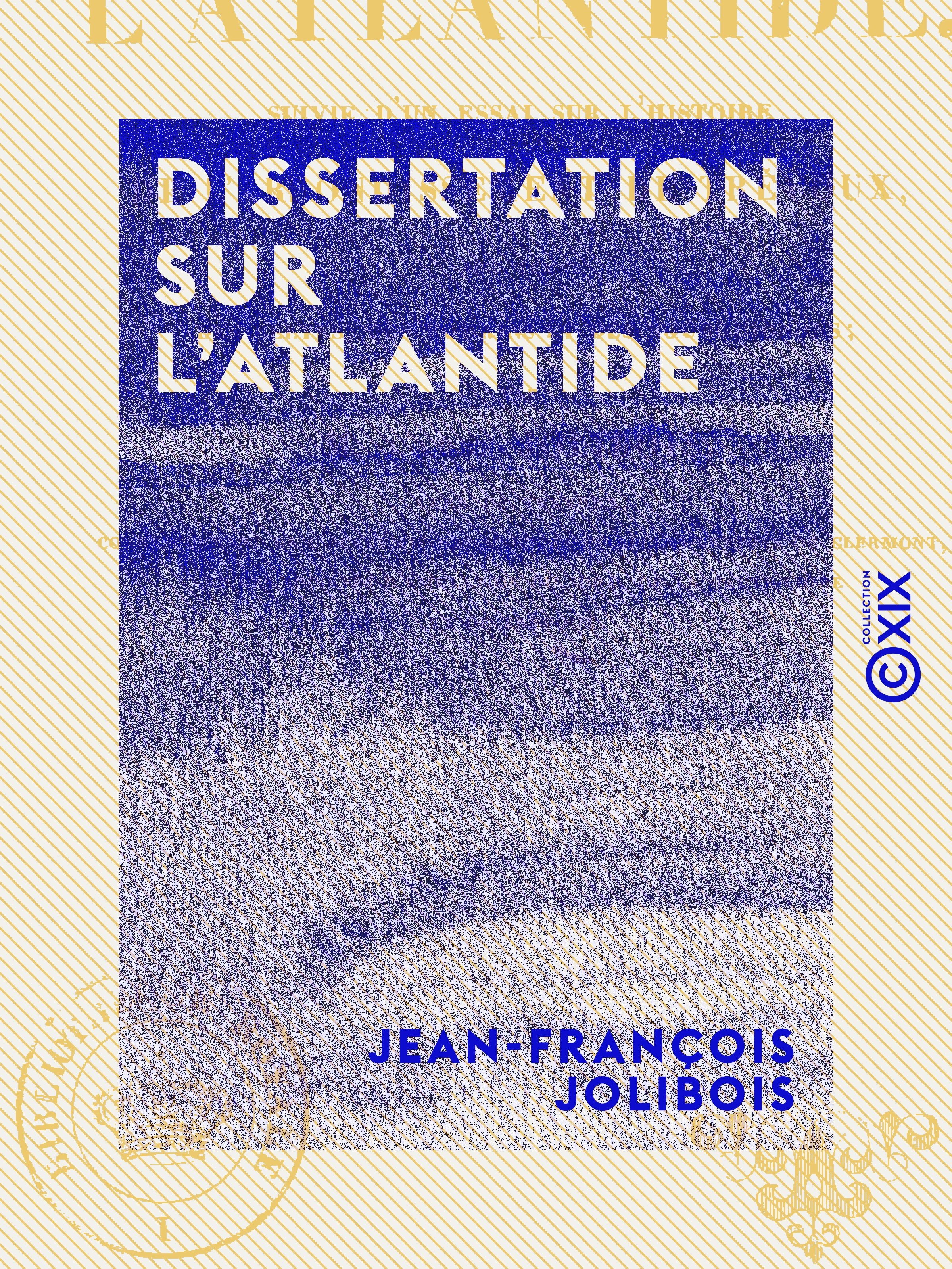 Couverture ebook de Dissertation sur l'Atlantide - Suivie d'un essai sur l'histoire de l'arrondissement de Trévoux, aux temps des Celtes, des Romains et des Bourguignons, de Jean-Francois Jolibois