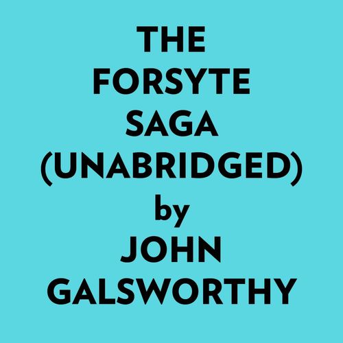 audiobook cover of The Forsyte Saga (Unabridged), by John Galsworthy