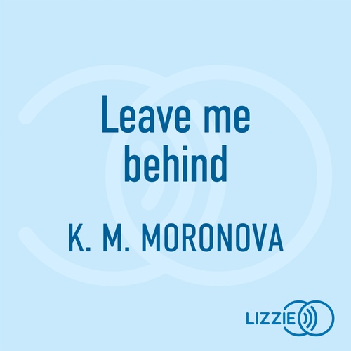 Couverture audiobook de Leave me behind, de K. M. Moronova