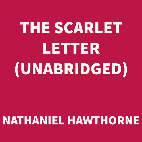 audiobook cover of The Scarlet Letter (UNABRIDGED), by Nathaniel Hawthorne