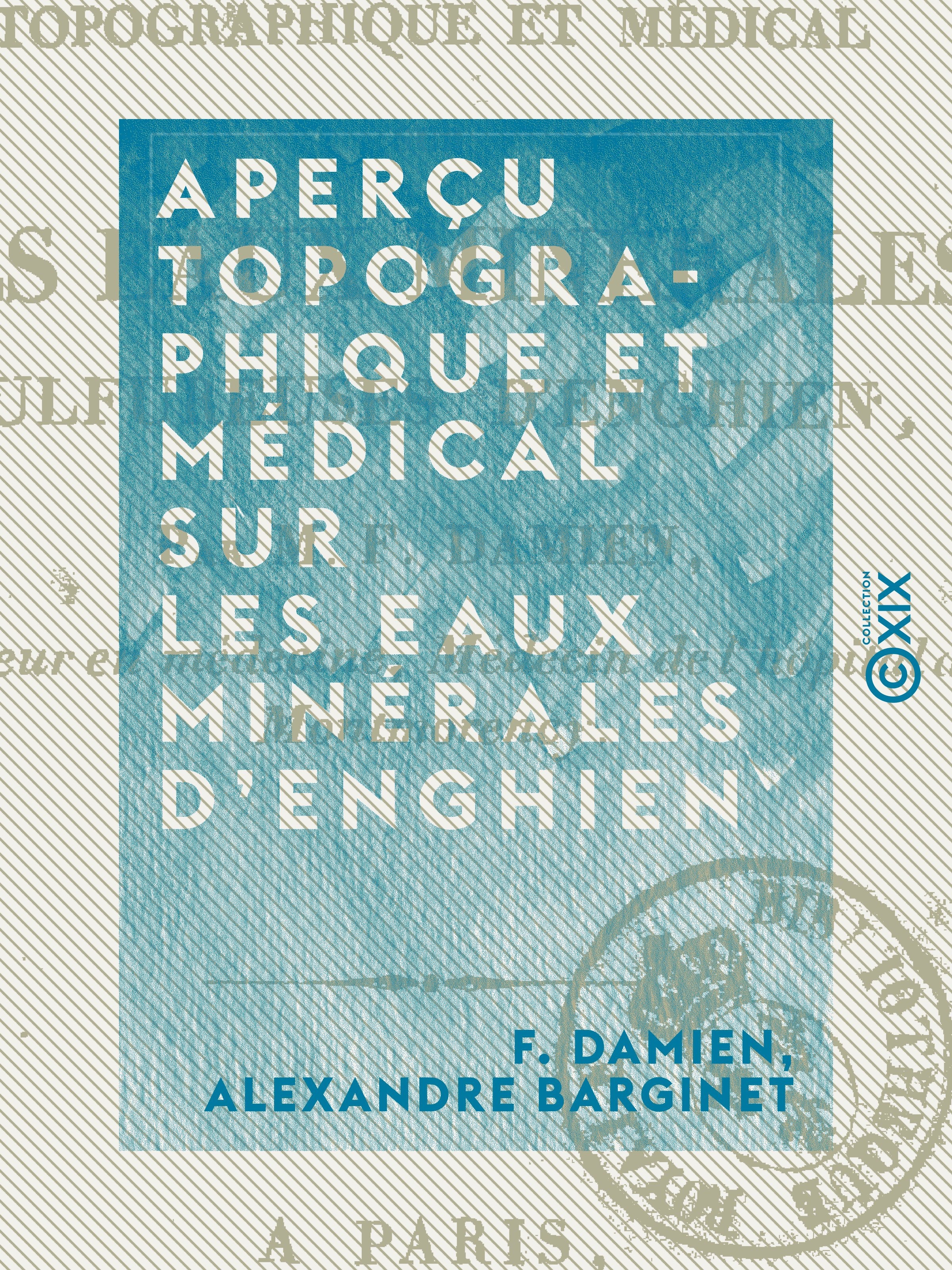 Couverture ebook de Aperçu topographique et médical sur les eaux minérales d'Enghien, de Alexandre Barginet, F. Damien