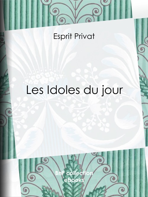Couverture ebook de Les Idoles du jour, de Esprit Privat