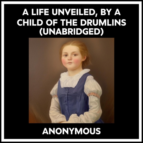 audiobook cover of A Life Unveiled, By A Child Of The Drumlins (Unabridged), by