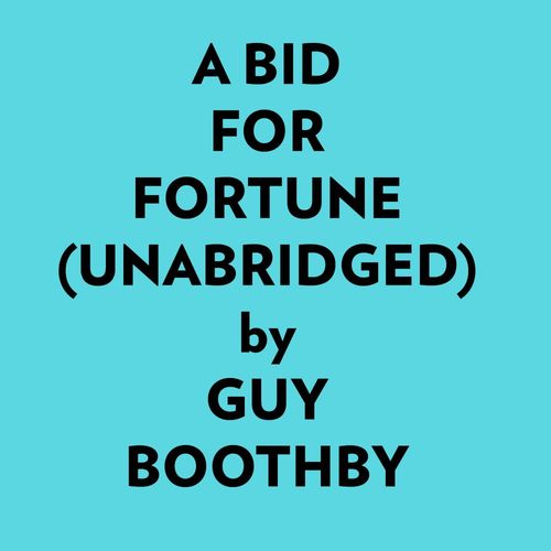 Couverture audiobook de A Bid For Fortune (Unabridged), de Guy Boothby