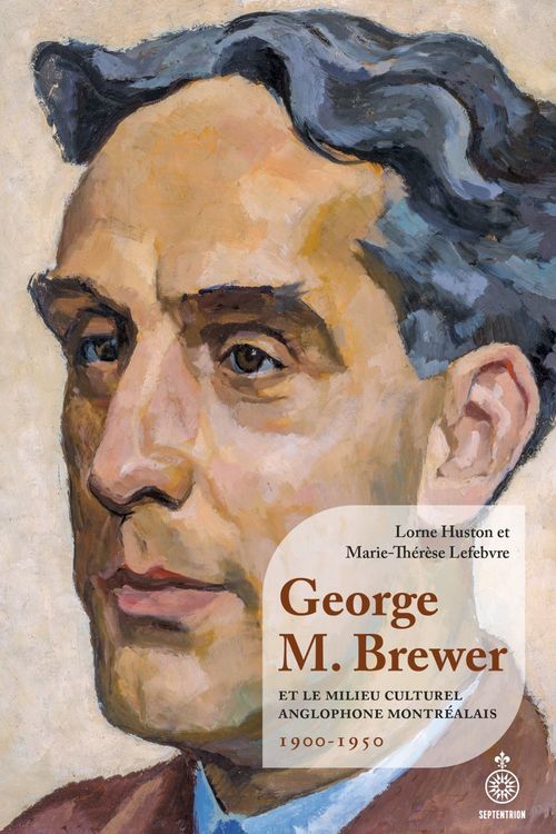 Couverture ebook de George M. Brewer et le milieu culturel anglophone montréalais, de Lorne Huston, Marie-thérèse Lefebvre