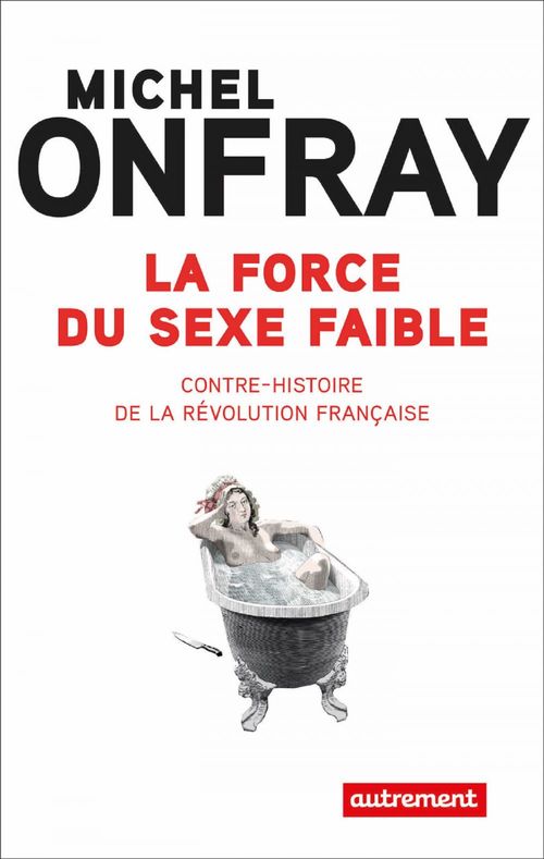 Couverture ebook de La force du sexe faible. Contre-histoire de la Révolution française, de Michel Onfray