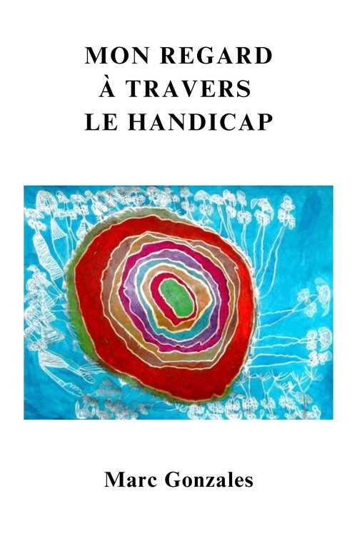 ebook cover of Mon regard à travers le handicap, by Marc Gonzales