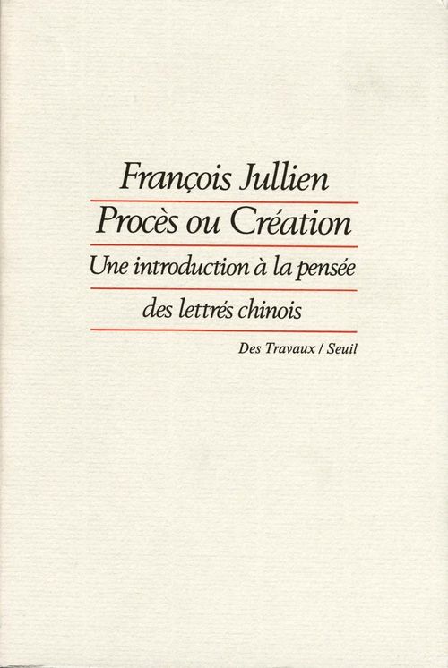 ebook cover of Procès ou Création. Une introduction à la pensée des lettrés chinois, by François Jullien