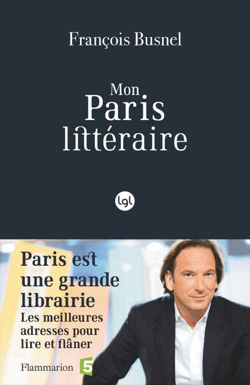 Couverture ebook de Mon Paris littéraire. Les meilleures adresses pour lire et flâner, de François Busnel