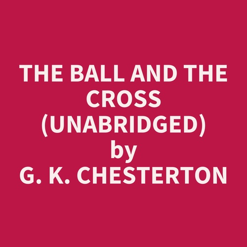 audiobook cover of The Ball and the Cross (Unabridged), by G. K. Chesterton