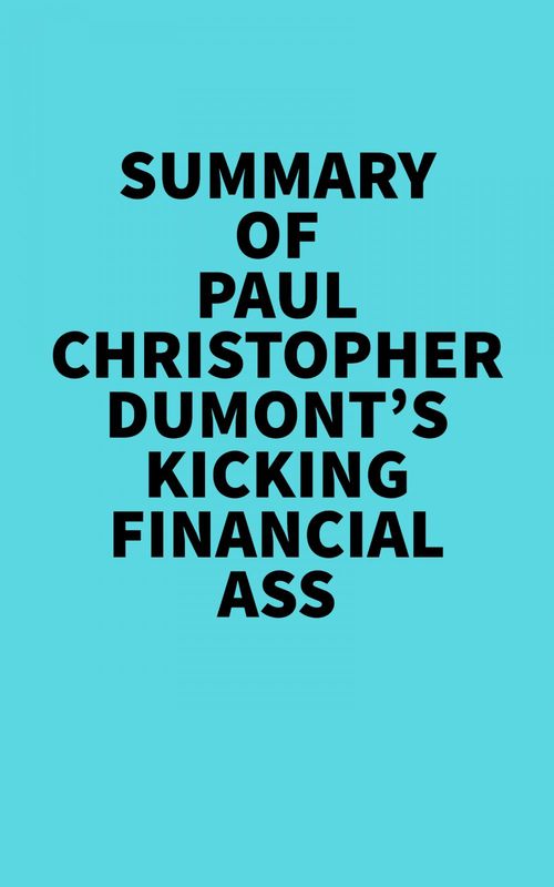 ebook cover of Summary of Paul Christopher Dumont's Kicking financial ass, by Everest Media