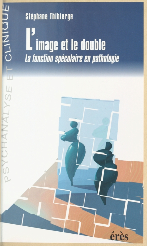 Couverture ebook de L'Image et le Double : La Fonction spéculaire dans la pathologie, de Stéphane Thibierge