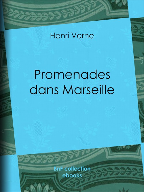 Couverture ebook de Promenades dans Marseille, de Henri Verne