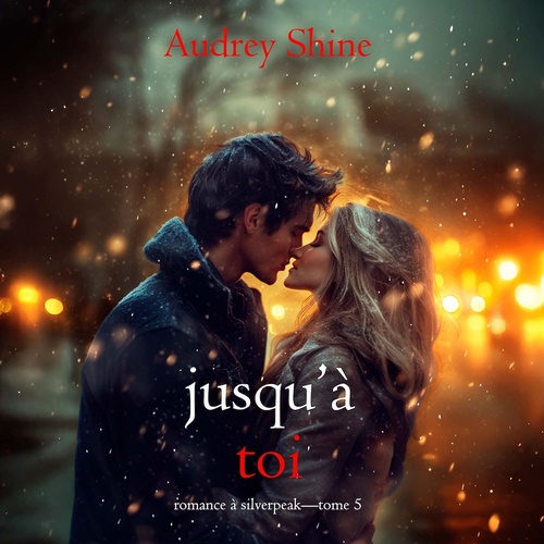 audiobook cover of Jusqu'à toi (Romance à Silverpeak-Tome 5), by Audrey Shine
