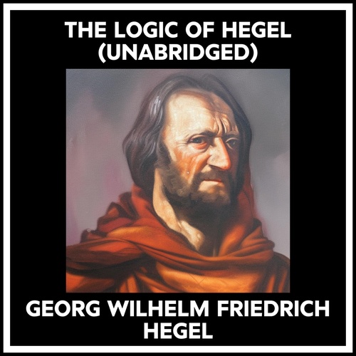 audiobook cover of The Logic Of Hegel (Unabridged), by Georg Wilhelm Friedrich Hegel