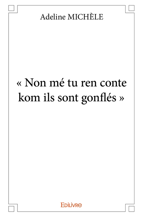 Couverture ebook de « Non mé tu ren conte kom ils sont gonflés », de Adeline Michele