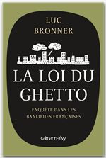 ebook cover of La Loi du ghetto - Prix lycéen 2011 du Livre de Sciences économiques et sociales, by Luc Bronner