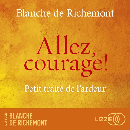audiobook cover of Allez, courage ! - Petit traité de l'ardeur, by Blanche de Richemont