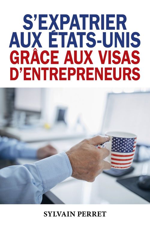 Couverture ebook de S'expatrier aux États-Unis grâce aux visas d'entrepreneurs, de Sylvain Perret