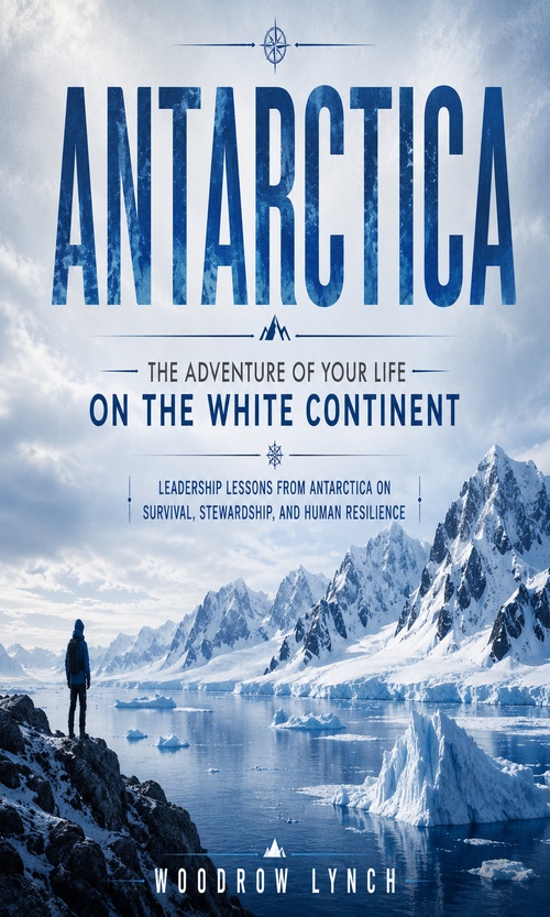 ebook cover of Antarctica: The Adventure of Your Life on the White Continent, by Woodrow Lynch