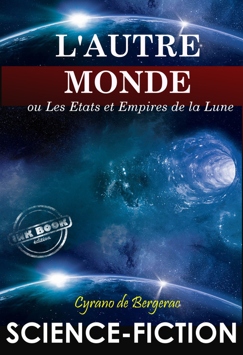 Couverture ebook de L'Autre Monde : ou Les Etats et Empires de la Lune. - Texte complet SF [Nouv. éd. entièrement revue et corrigée]., de Cyrano De Bergerac