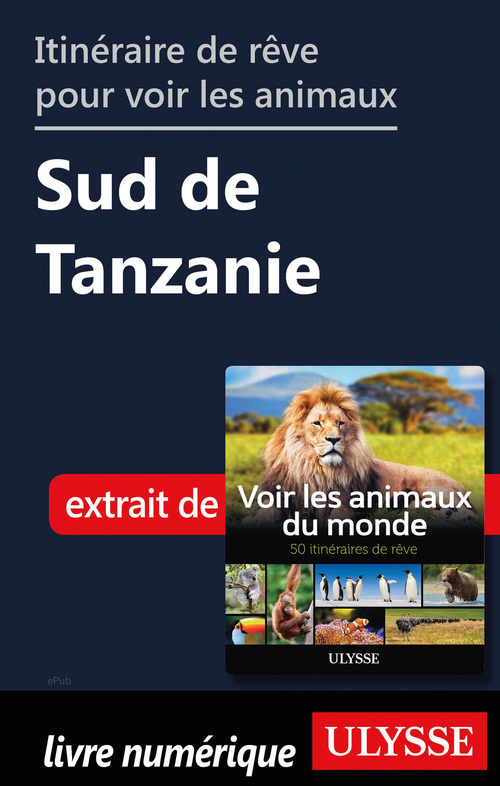 Couverture ebook de Itinéraire de rêve pour voir les animaux - Sud de Tanzanie, de Ariane Arpin-Delorme