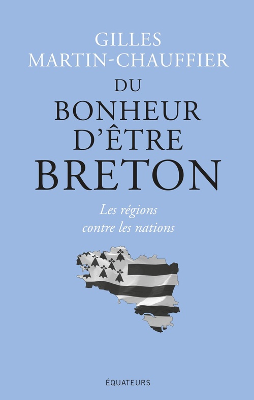ebook cover of Du bonheur d'être Breton : Les régions contre les nations, by Gilles Martin-Chauffier