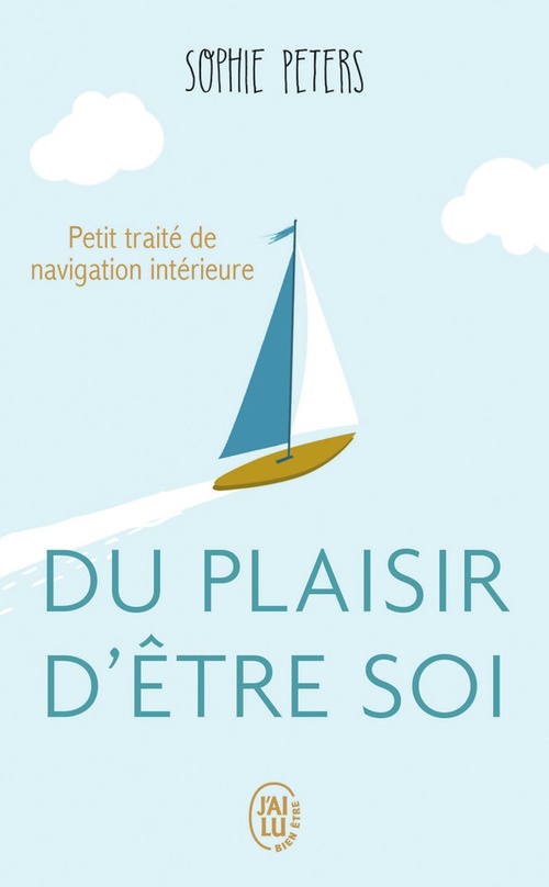 Couverture ebook de Du plaisir dêtre soi. Petit traité de navigation intérieure, de Sophie Peters