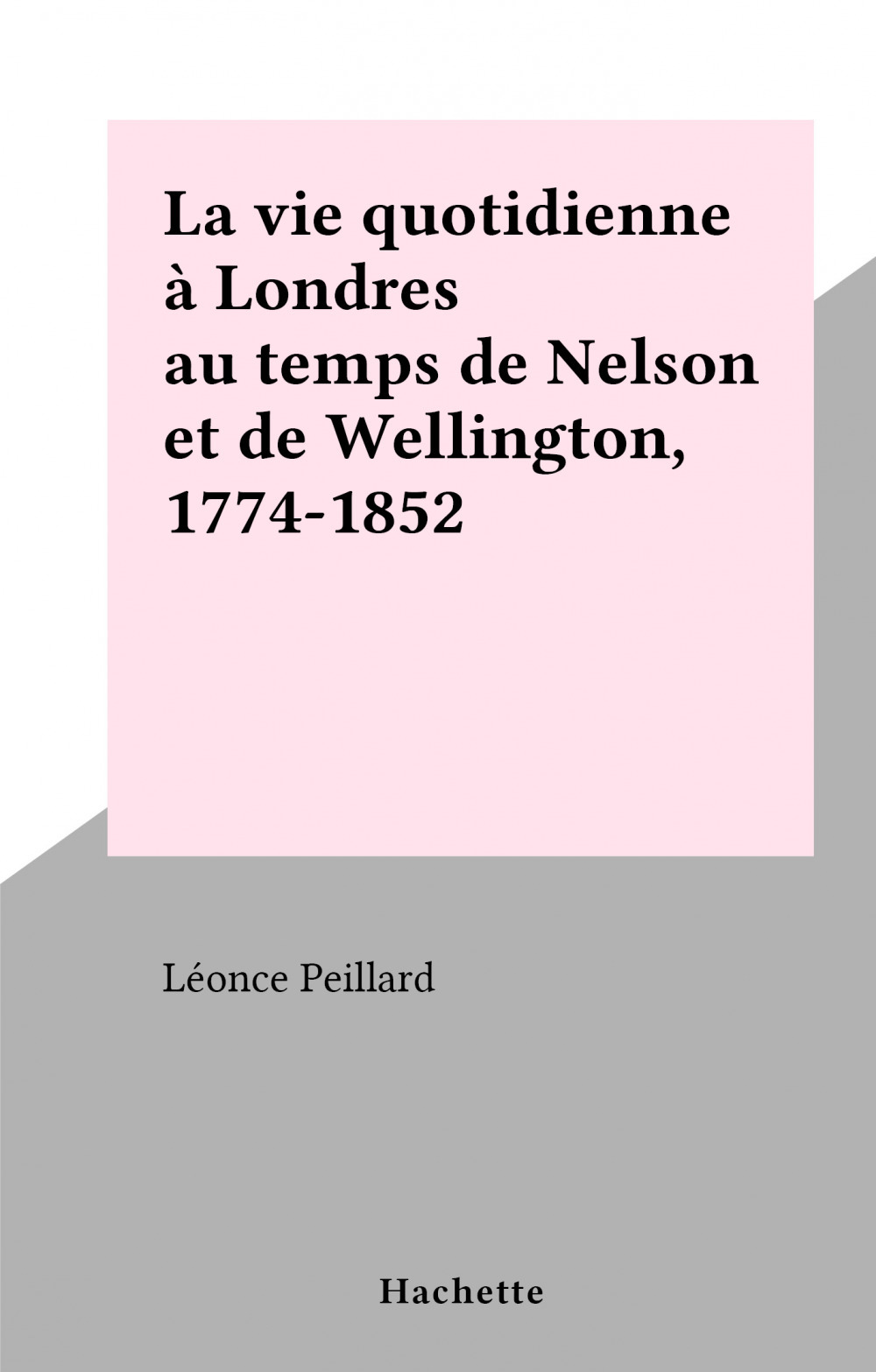ebook cover of La vie quotidienne à Londres au temps de Nelson et de Wellington, 1774-1852, by Leonce Peillard
