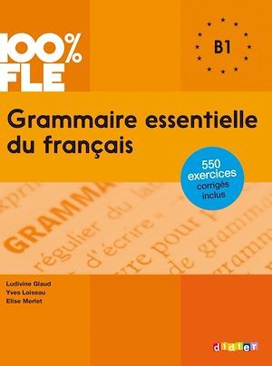 ebook cover of 100% FLE - Grammaire essentielle du français B1  - Ebook, by Yves Loiseau, Ludivine Glaud, Elise Merlet