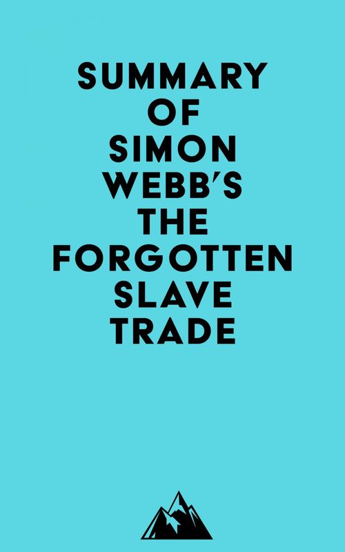 Couverture ebook de Summary of Simon Webb's The Forgotten Slave Trade, de Everest Media