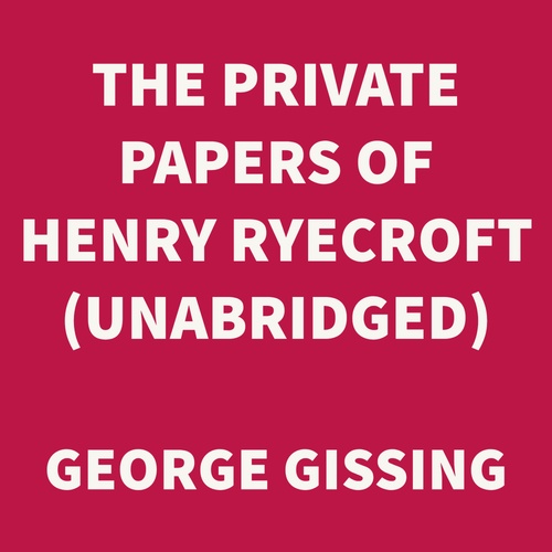 Couverture audiobook de The Private Papers of Henry Ryecroft (UNABRIDGED), de George Gissing