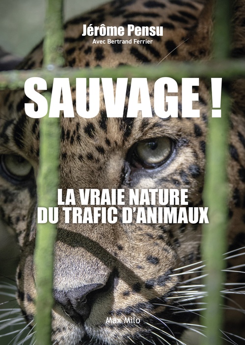 ebook cover of Sauvage. La vraie nature du trafic d'animaux, by Bertrand Ferrier, Jérôme Pensu