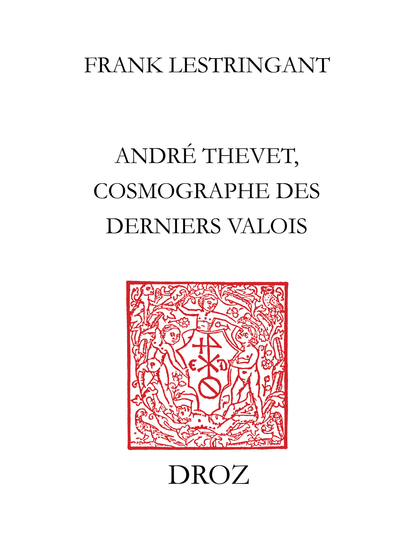 Couverture ebook de André Thevet, cosmographe des derniers Valois, de Frank Lestringant