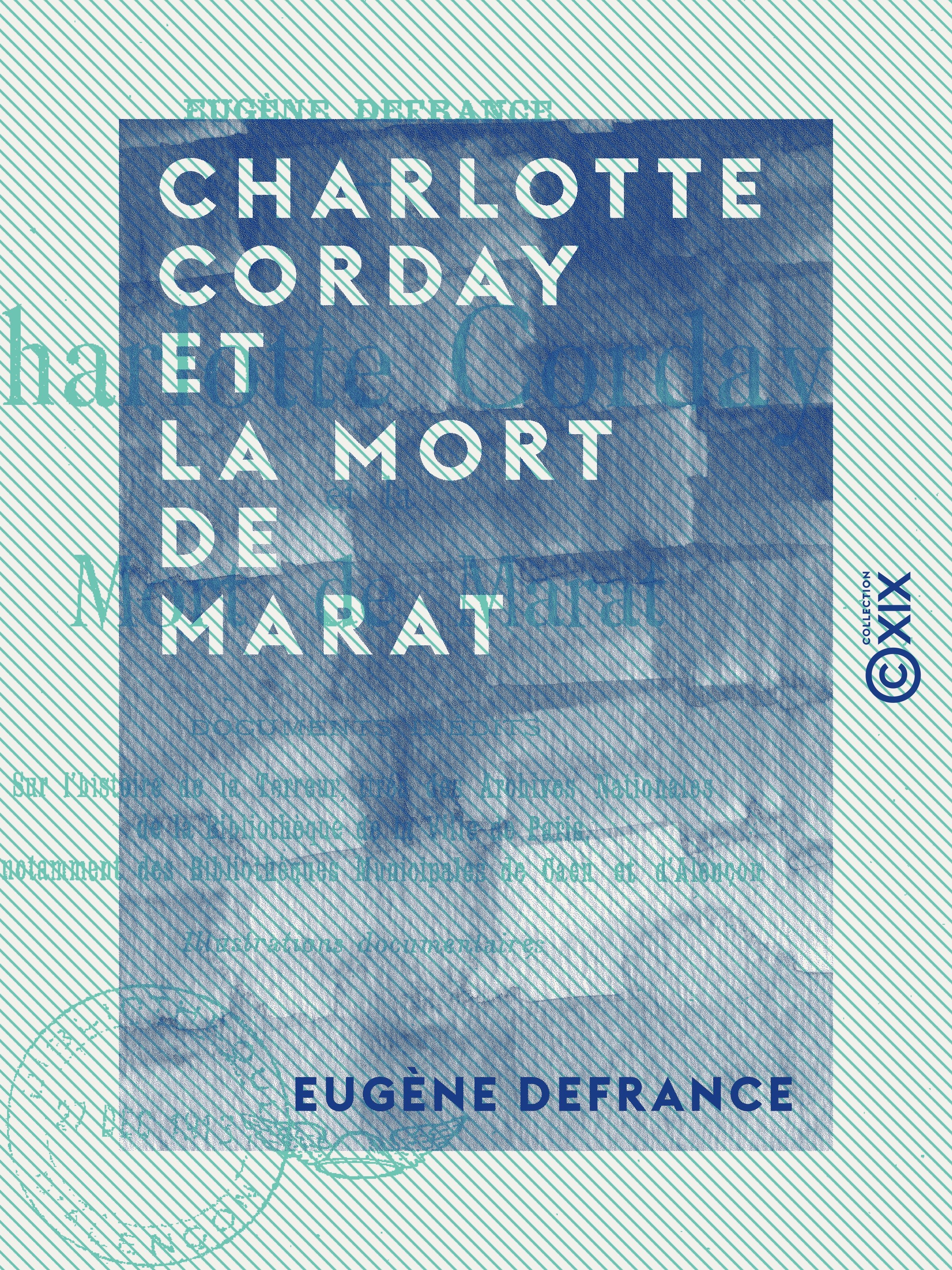 Couverture ebook de Charlotte Corday et la mort de Marat - Documents inédits sur l'histoire de la Terreur, de Eugene Defrance